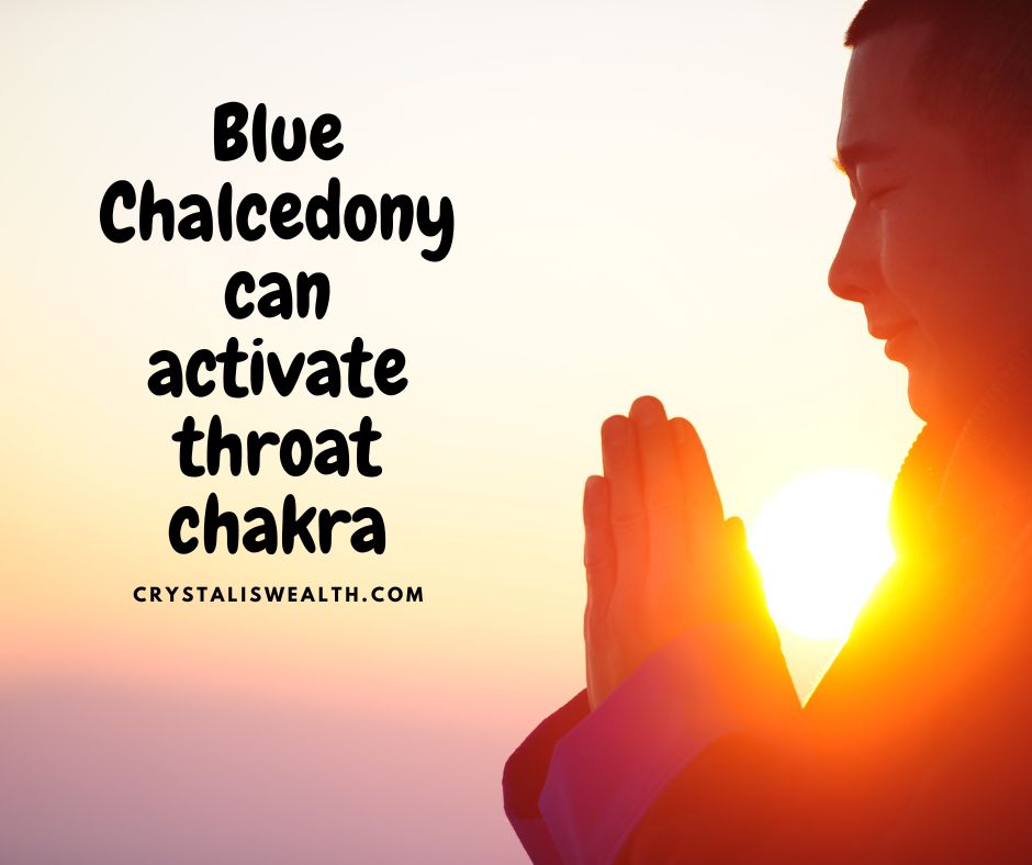 Blue Chalcedony can activate throat chakra