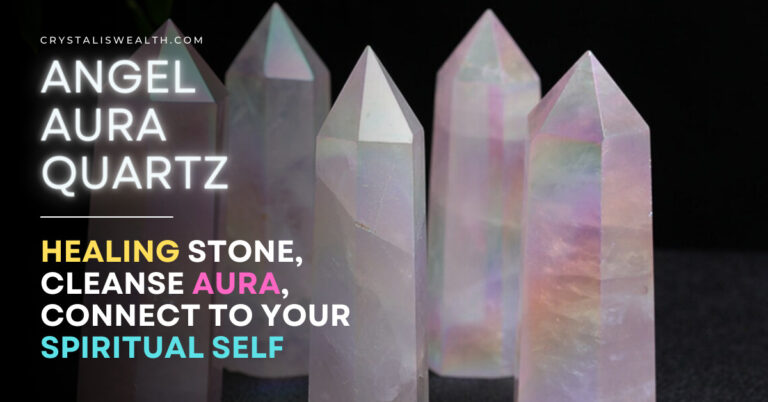 Angel Aura Quartz: Unveiling 5 Astonishing Benefits, Healing Your Aura, and Awakening Past Lives